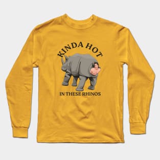 Kinda hot in these rhinos Long Sleeve T-Shirt